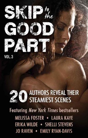 [Skip to the Good Part 03] • Skip to the Good Part 3 · 20 Authors Reveal Their Steamiest Scenes